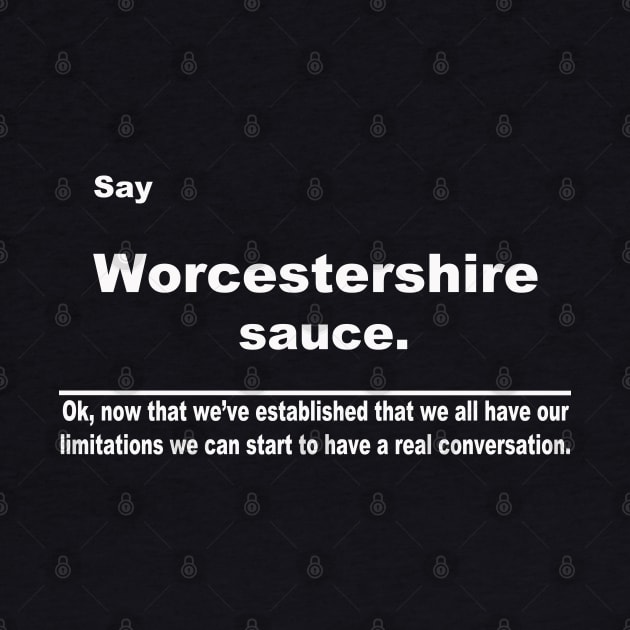 Say Worcestershire sauce by Bashiri74